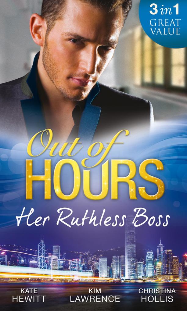 Out Of Hours...Her Ruthless Boss: Ruthless Boss Hired Wife / Unworldly Secretary Untamed Greek / Her Ruthless Italian Boss