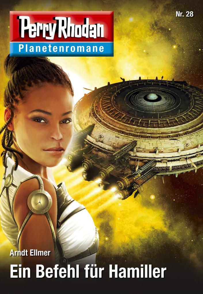 Planetenroman 28: Ein Befehl für Hamiller - Arndt Ellmer
