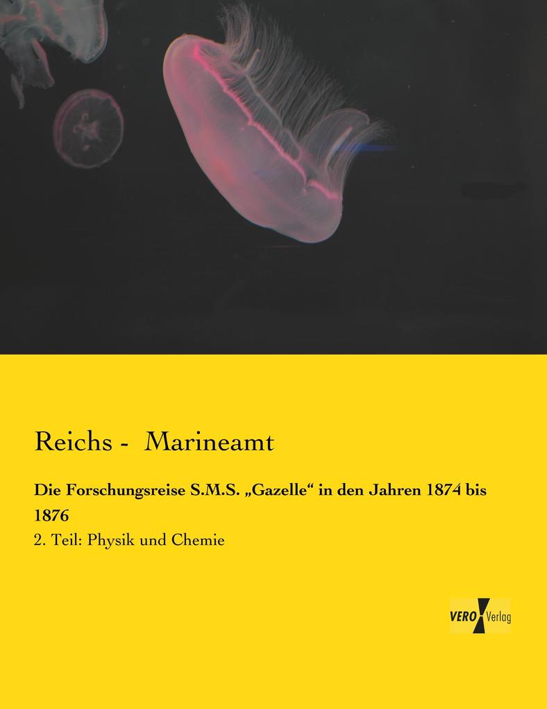 Die Forschungsreise S.M.S. 'Gazelle' in den Jahren 1874 bis 1876