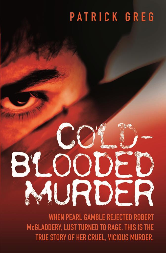Cold Blooded Murder - When Pearl Gamble Rejected Robert McGladdery Lust Turned to Rage. This is the True Story of Her Cruel Vicious Murder