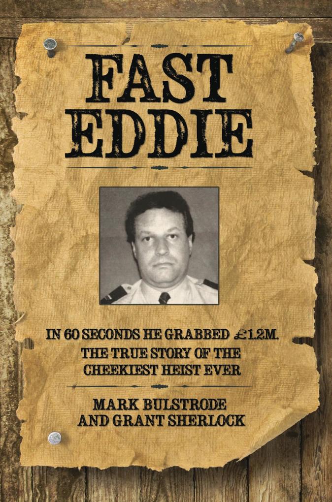 Fast Eddie - In 60 Seconds He Grabbed £1.2 Million. This is the True Story of the Cheekiest Heist Ever