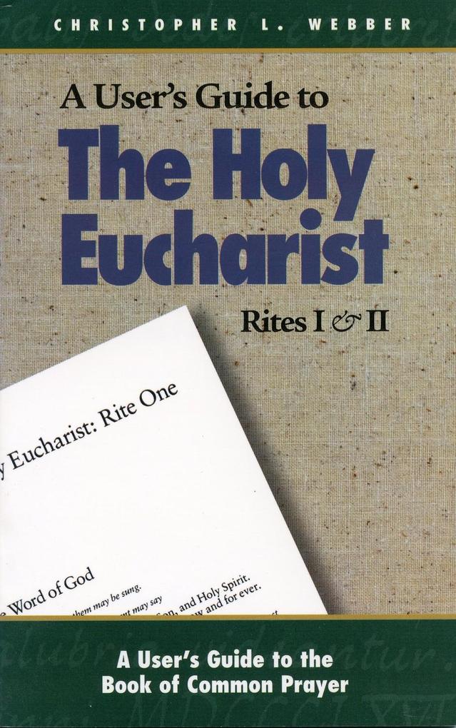A User‘s Guide to The Holy Eucharist Rites I & II