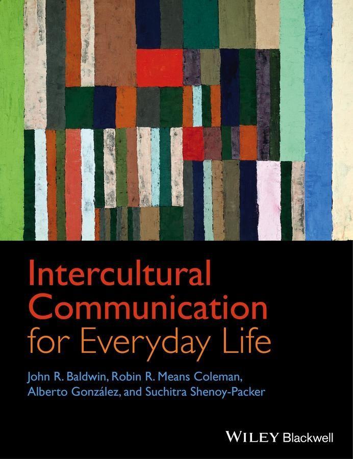 Intercultural Communication for Everyday Life - John R. Baldwin/ Robin R. Means Coleman/ Alberto González/ Suchitra Shenoy-Packer