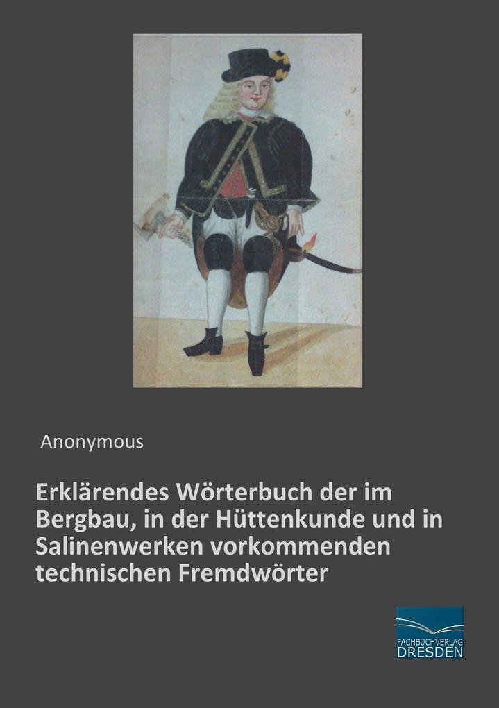 Erklärendes Wörterbuch der im Bergbau in der Hüttenkunde und in Salinenwerken vorkommenden technischen Fremdwörter