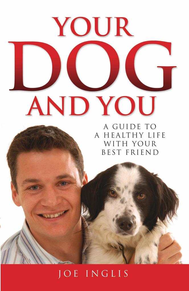 Your Dog and You - A Guide to a Healthy Life with Your Best Friend