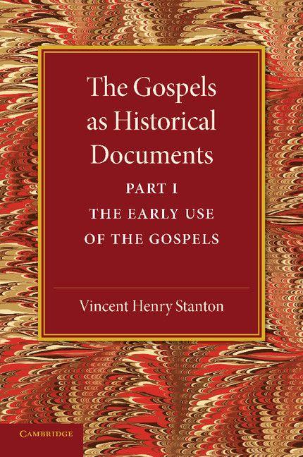 The Gospels as Historical Documents Part 1 the Early Use of the Gospels