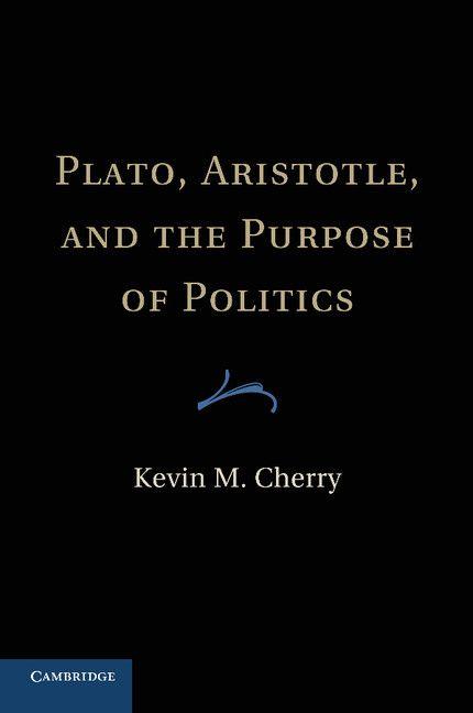 Plato Aristotle and the Purpose of Politics