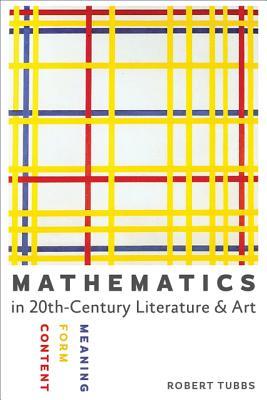 Mathematics in Twentieth-Century Literature and Art: Content Form Meaning