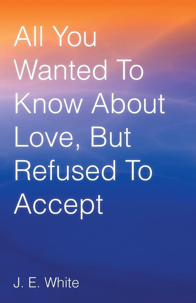 All You Wanted to Know about Love But Refused to Accept