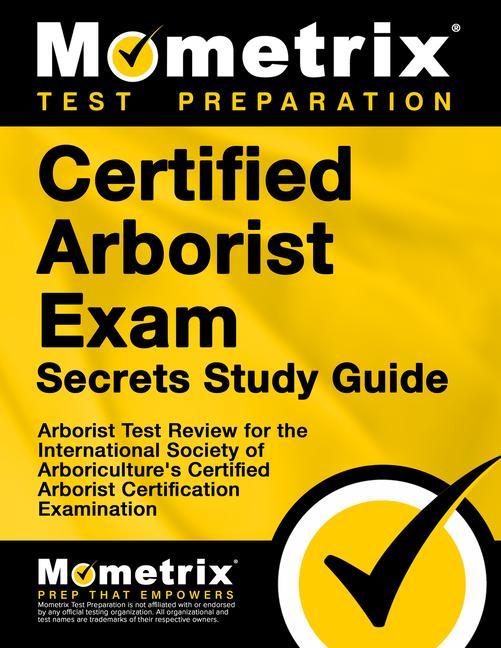 Certified Arborist Exam Secrets Study Guide: Arborist Test Review for the International Society of Arboriculture‘s Certified Arborist Certification Ex