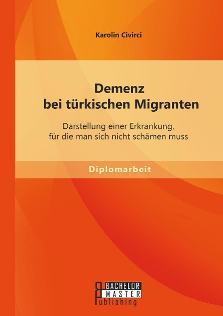 Demenz bei türkischen Migranten: Darstellung einer Erkrankung für die man sich nicht schämen muss