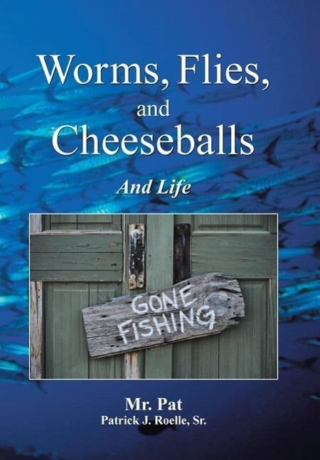 Worms Flies and Cheeseballs: And Life