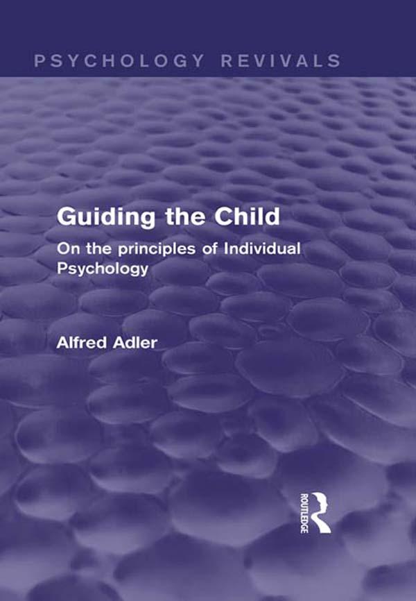 Guiding the Child (Psychology Revivals) - Alfred Adler