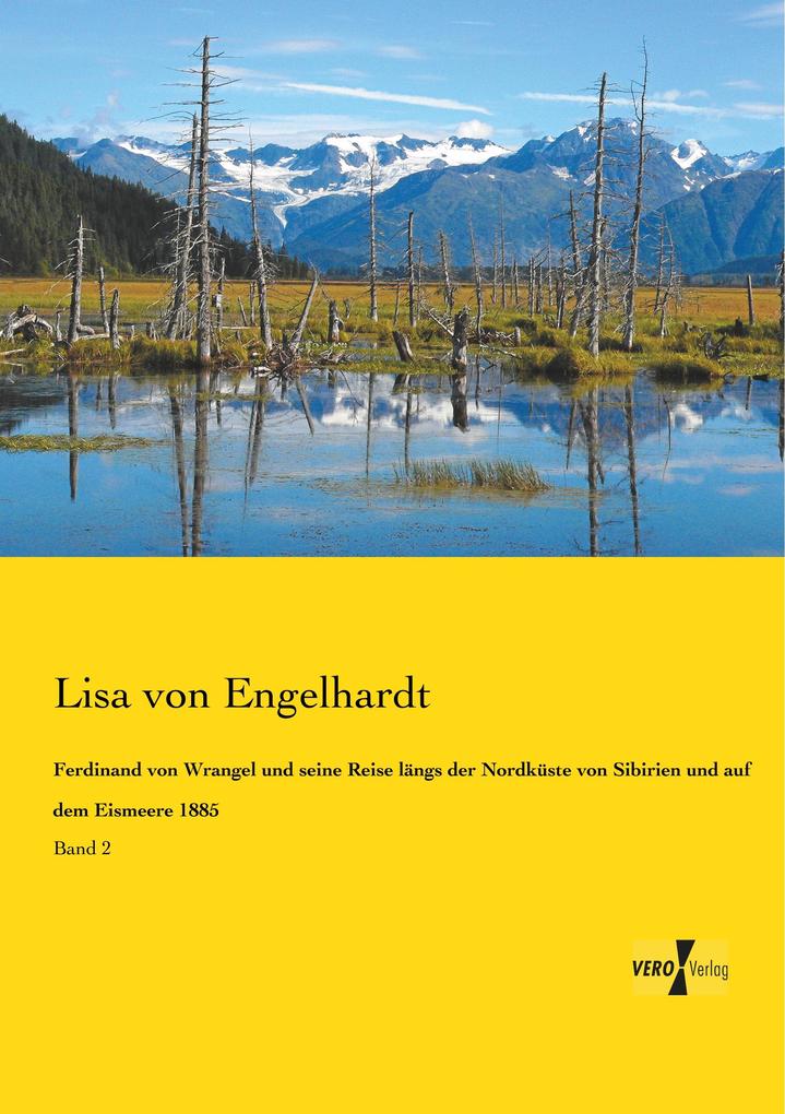Ferdinand von Wrangel und seine Reise längs der Nordküste von Sibirien und auf dem Eismeere 1885