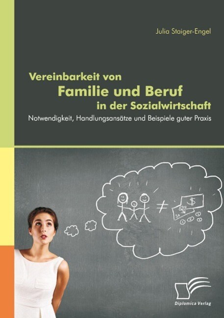 Vereinbarkeit von Familie und Beruf in der Sozialwirtschaft: Notwendigkeit Handlungsansätze und Beispiele guter Praxis