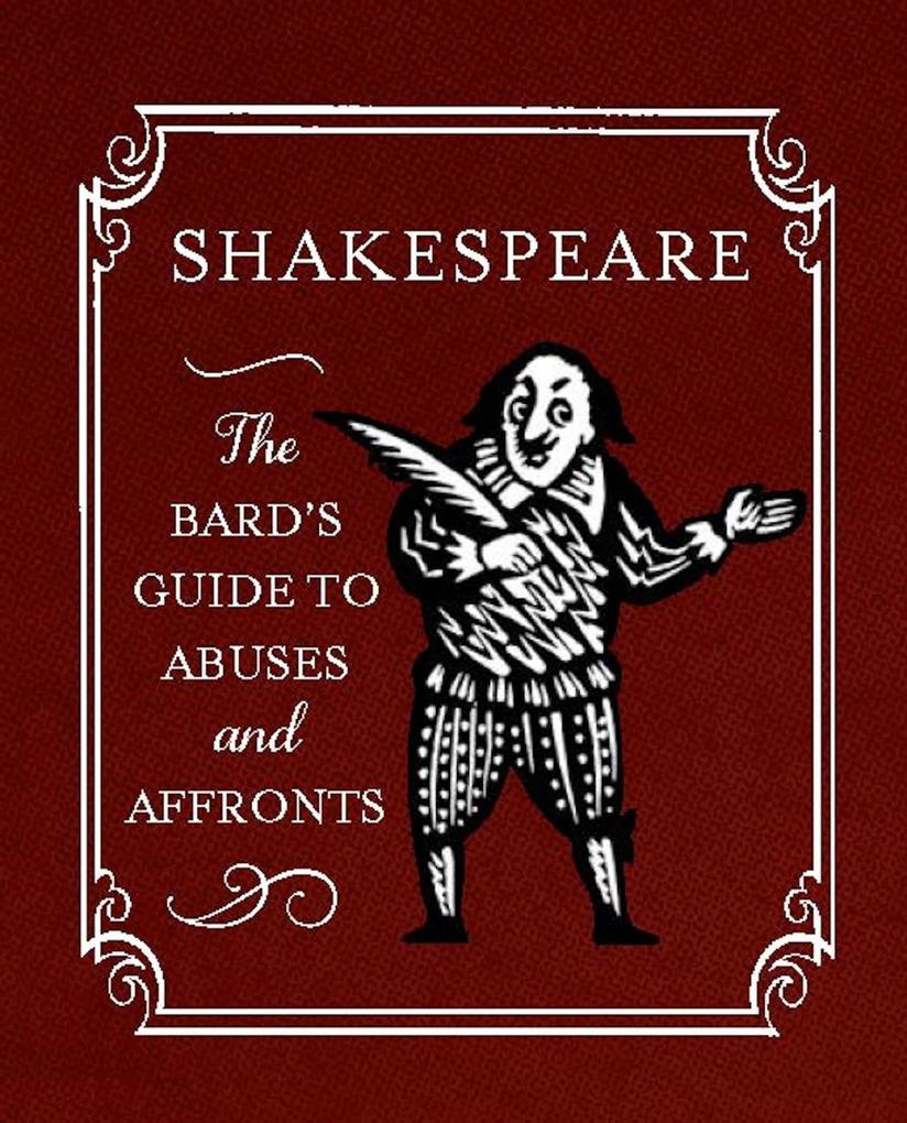 Shakespeare: The Bard‘s Guide to Abuses and Affronts