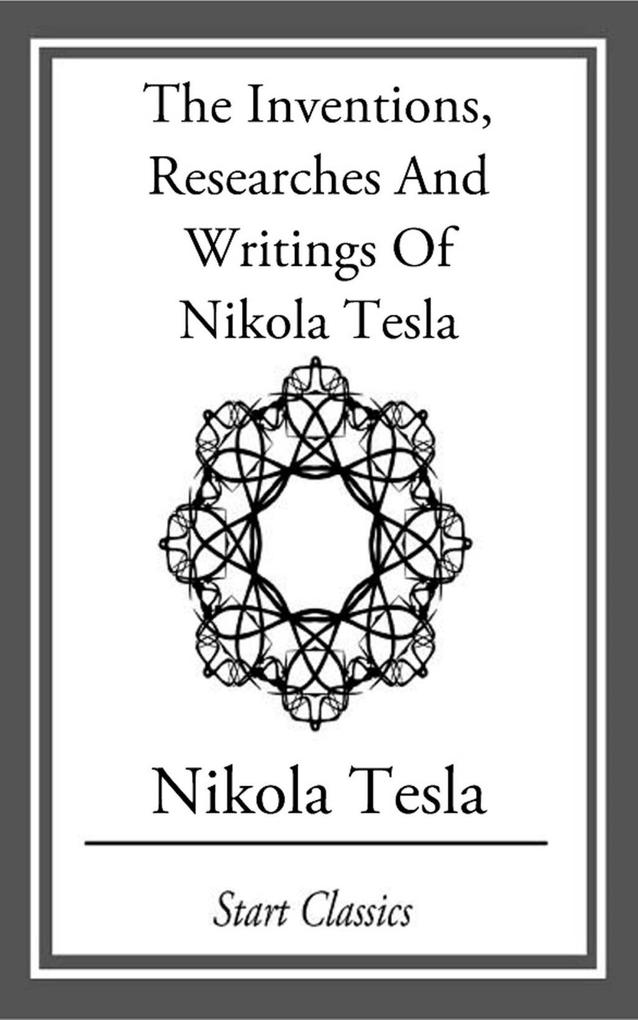 Inventions Researches And Writings Of Nikola Tesla