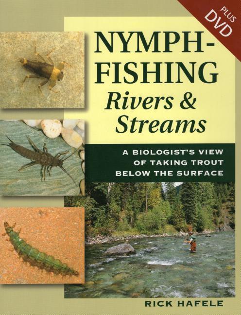 Nymph-Fishing Rivers and Streams: A Biologist‘s View of Taking Trout Below the Surface