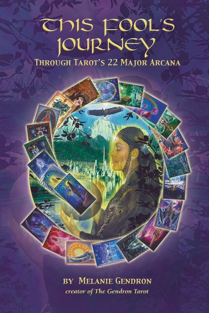 THIS FOOL'S JOURNEY THROUGH TAROT'S 22 MAJOR ARCANA