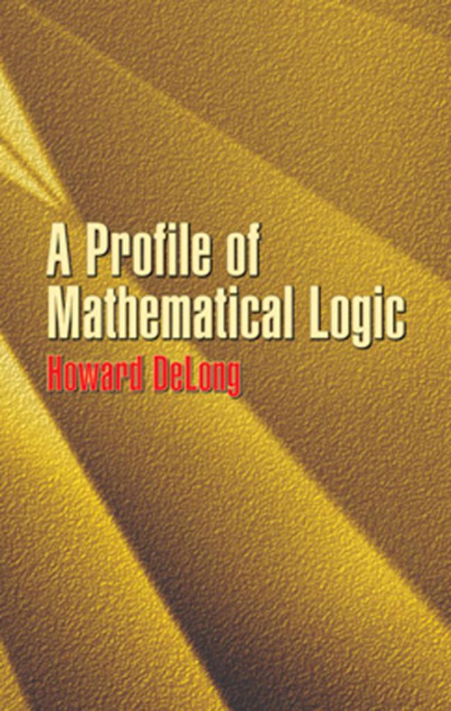 A Profile of Mathematical Logic - Howard Delong
