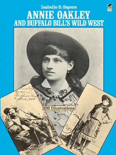 Annie Oakley and Buffalo Bill's Wild West - Isabelle S. Sayers