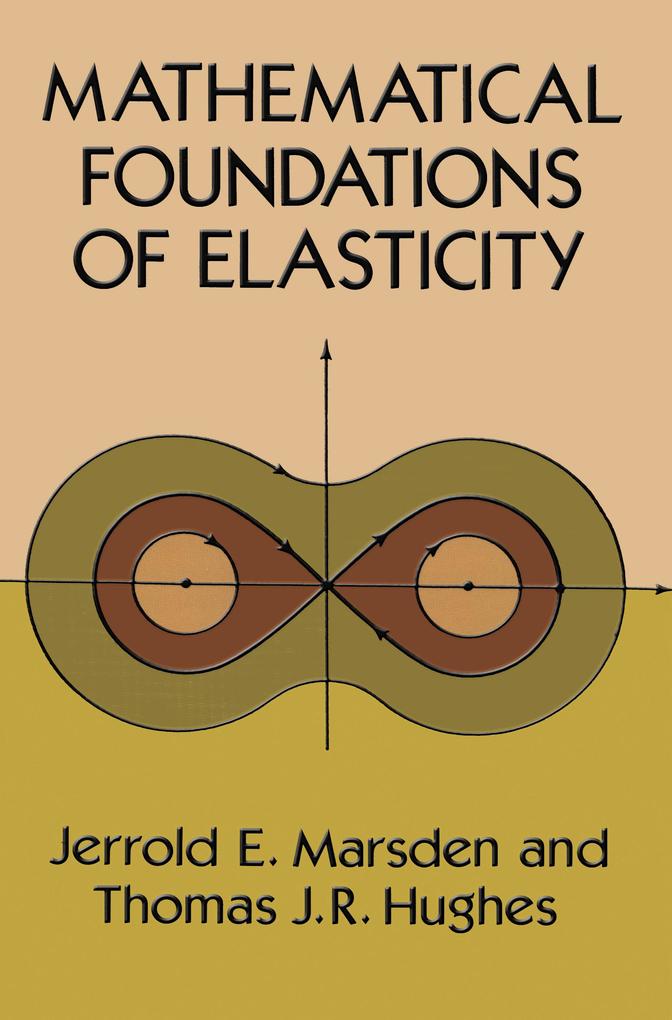 Mathematical Foundations of Elasticity - Jerrold E. Marsden/ Thomas J. R. Hughes