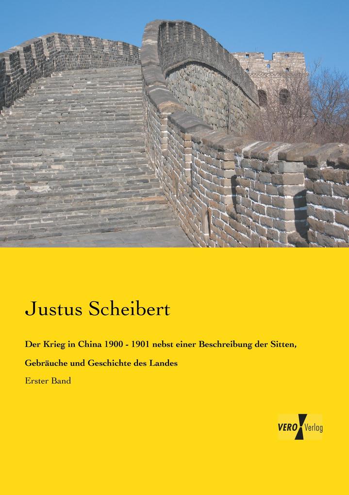 Der Krieg in China 1900 - 1901 nebst einer Beschreibung der Sitten Gebräuche und Geschichte des Landes