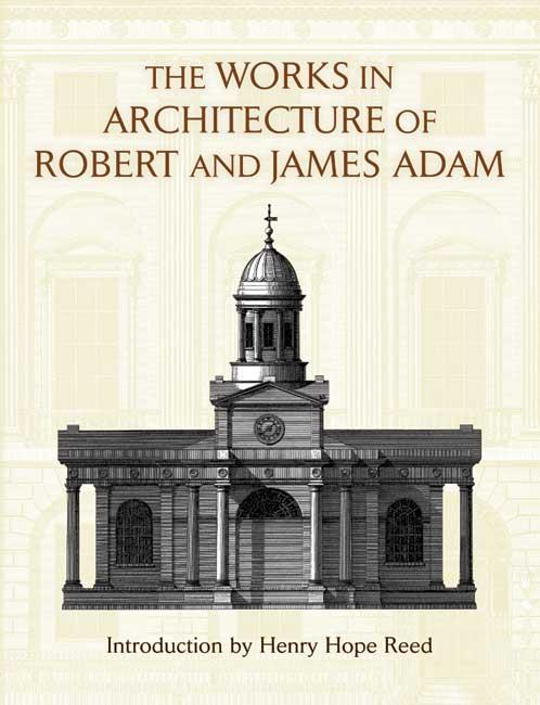 The Works in Architecture of Robert and James Adam