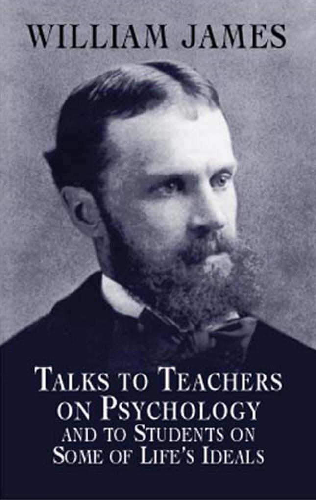 Talks to Teachers on Psychology and to Students on Some of Life‘s Ideals