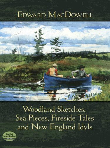 Woodland Sketches Sea Pieces Fireside Tales and New England Idyls