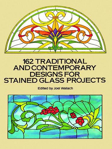 162 Traditional and Contemporary s for Stained Glass Projects