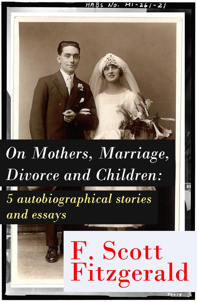On Mothers Marriage Divorce and Children: 5 autobiographical stories and essays