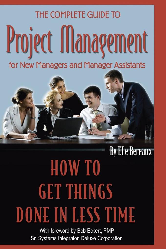 The Complete Guide to Project Management for New Managers and Management Assistants