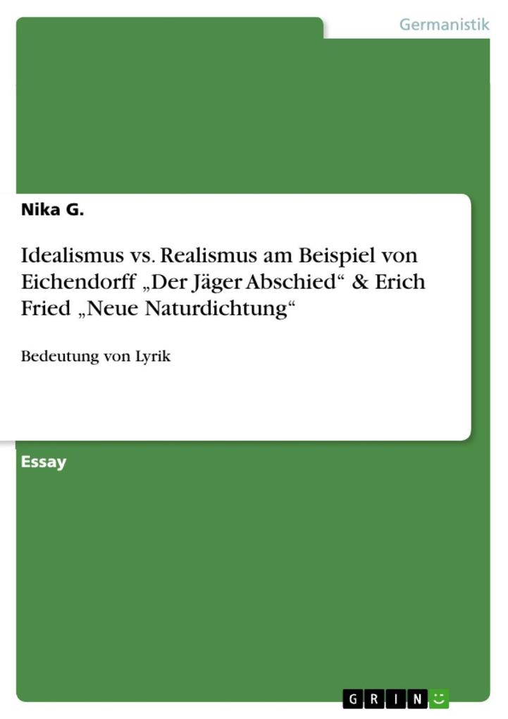 Idealismus vs. Realismus am Beispiel von Eichendorff Der Jäger Abschied & Erich Fried Neue Naturdichtung