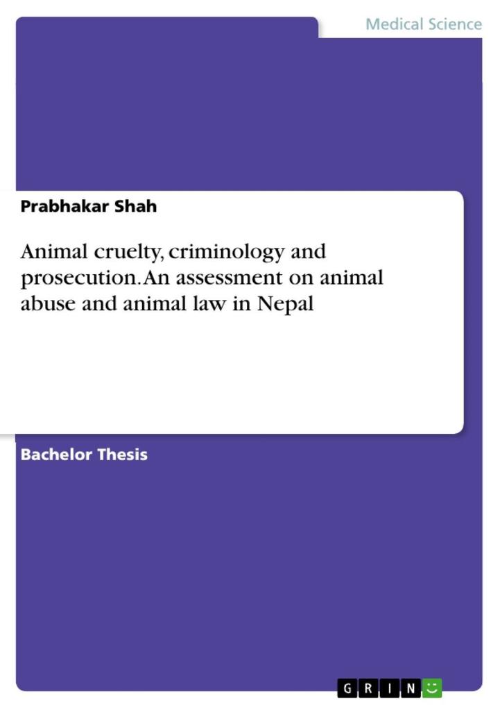 Animal cruelty criminology and prosecution. An assessment on animal abuse and animal law in Nepal