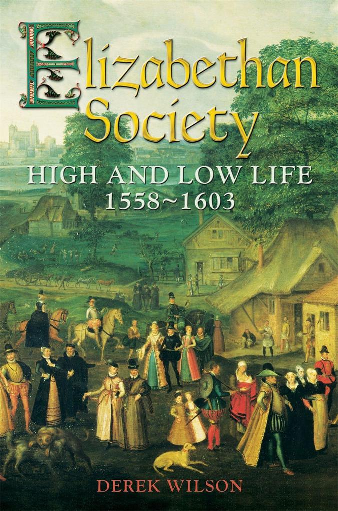Elizabethan Society: High and Low Life 1558-1603