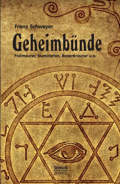 Geheimbünde - Freimaurer Illuminaten Rosenkreuzer u.a.