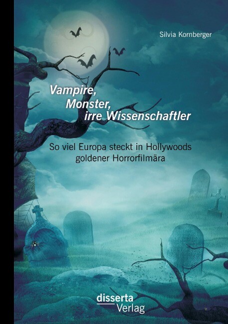 Vampire Monster irre Wissenschaftler: So viel Europa steckt in Hollywoods goldener Horrorfilmära - Silvia Kornberger