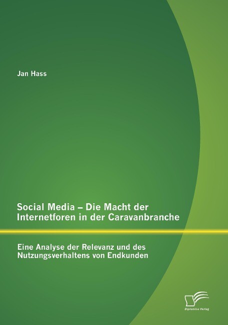 Social Media - Die Macht der Internetforen in der Caravanbranche: Eine Analyse der Relevanz und des Nutzungsverhaltens von Endkunden