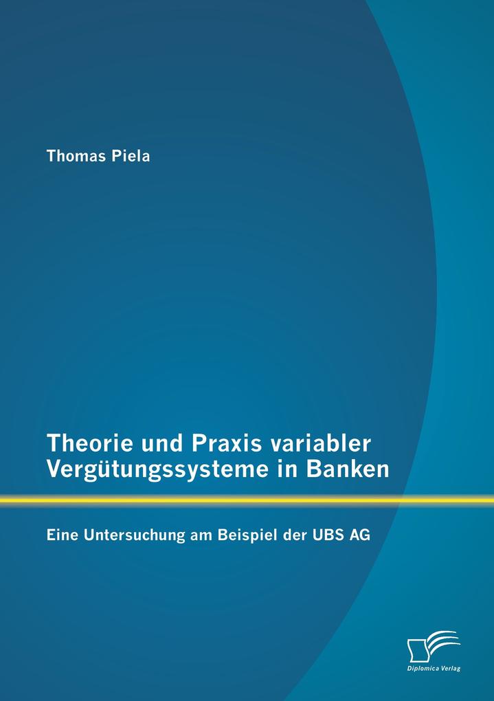 Theorie und Praxis variabler Vergütungssysteme in Banken: Eine Untersuchung am Beispiel der UBS AG