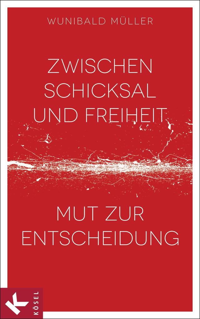 Zwischen Schicksal und Freiheit - Wunibald Müller