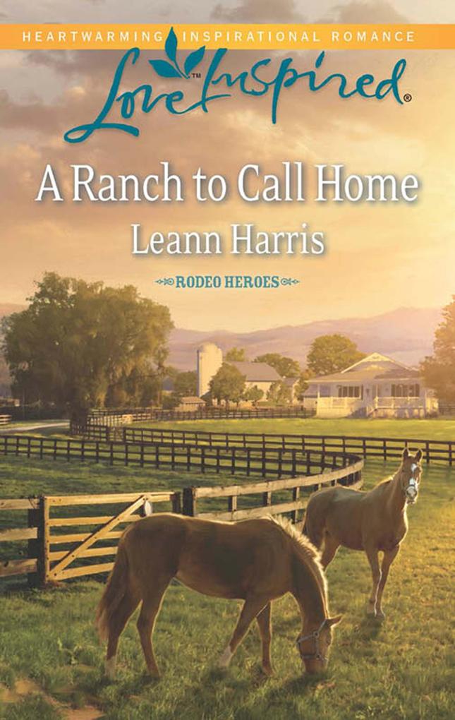 A Ranch To Call Home (Mills & Boon Love Inspired) (Rodeo Heroes Book 1)