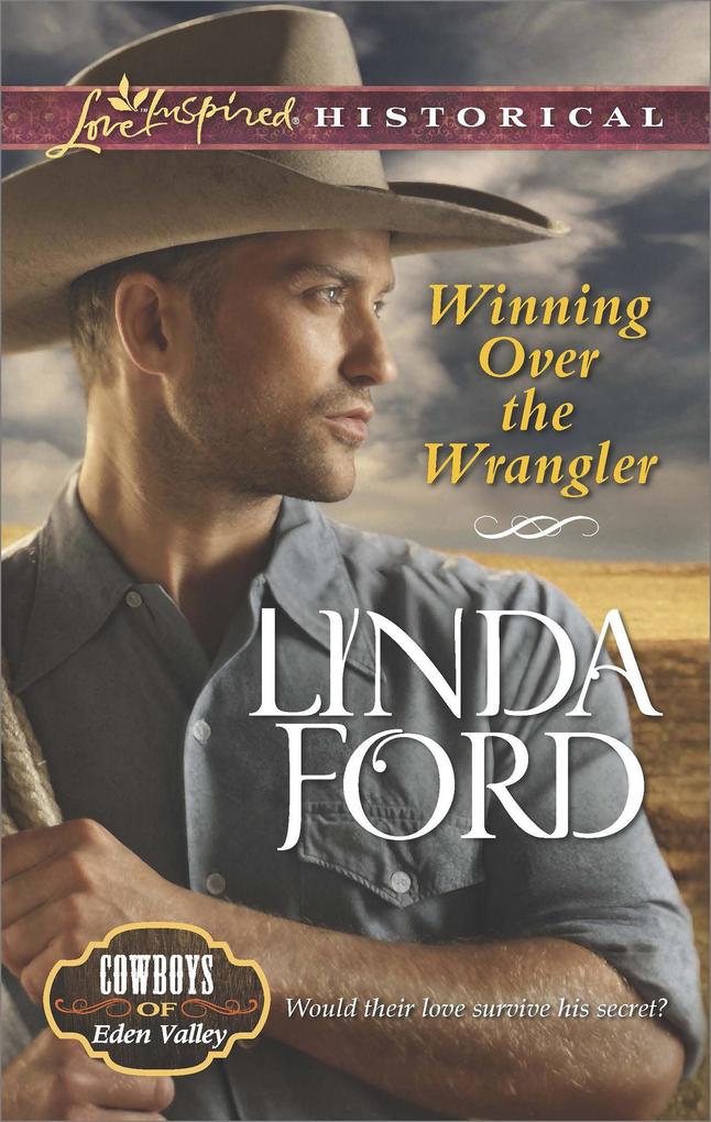 Winning Over The Wrangler (Mills & Boon Love Inspired Historical) (Cowboys of Eden Valley Book 5)