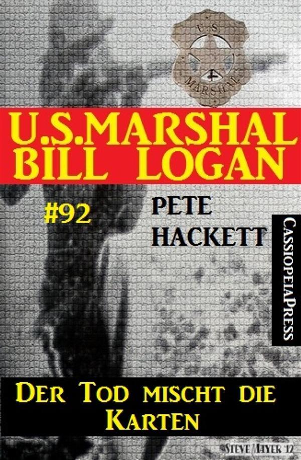 Der Tod mischt die Karten (U.S. Marshal Bill Logan Band 92)