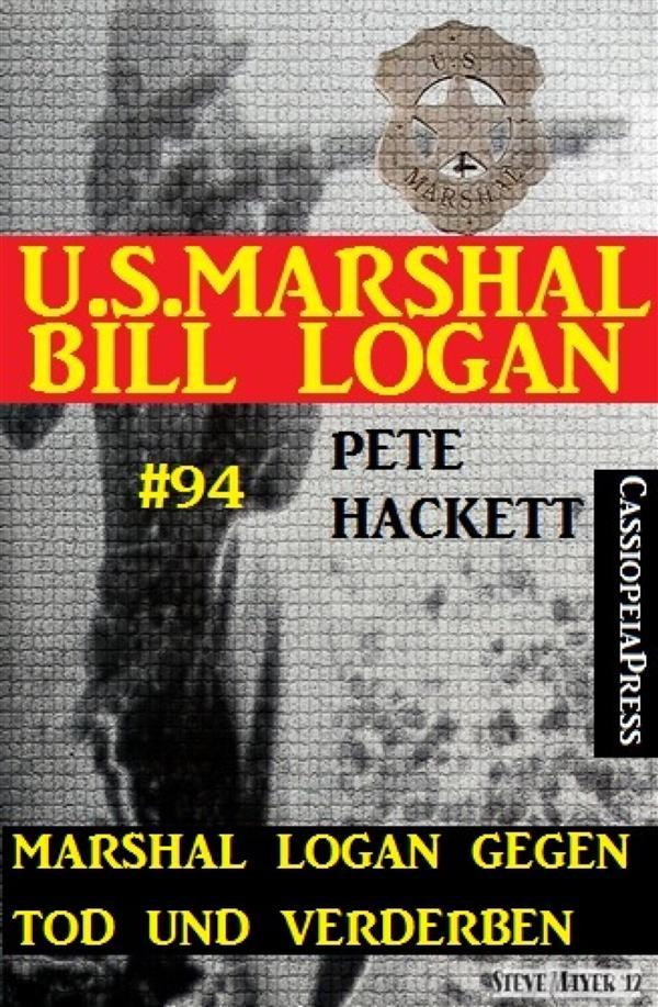 Marshal Logan gegen Tod und Verderben (U.S. Marshal Bill Logan Band 94)