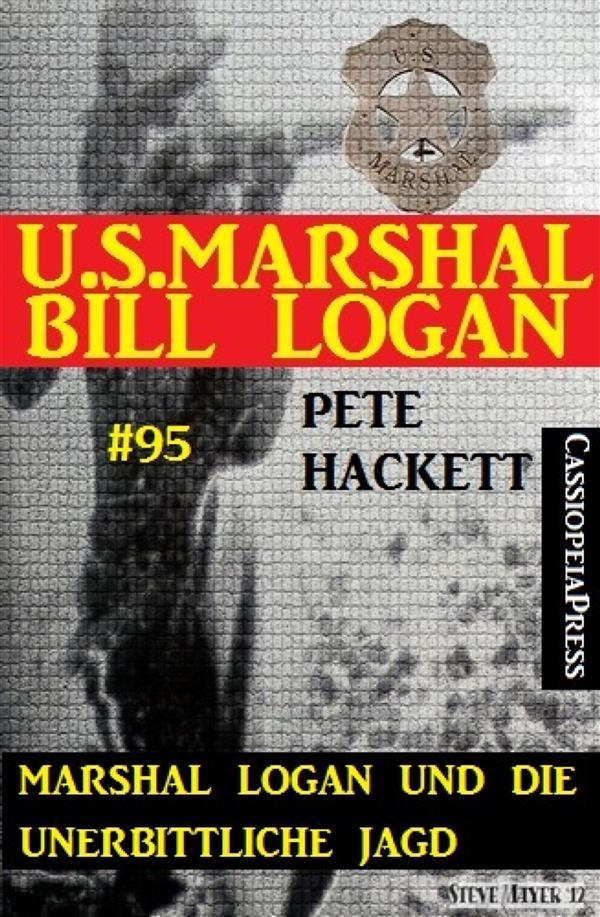 Marshal Logan und die unerbittliche Jagd (U.S.Marshal Bill Logan Band 95)