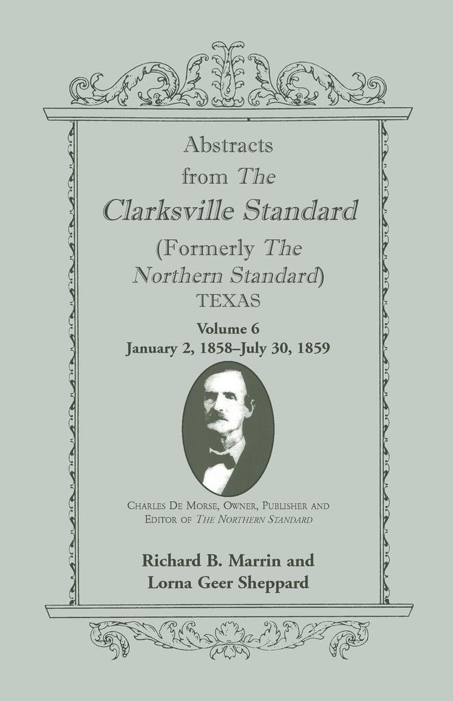 Abstracts from the Clarksville Standard (Formerly the Northern Standard) Texas: Volume 6: Jan. 2 1858 - July 30 1859
