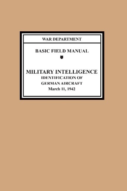 Identification of German Aircraft (Basic Field Manual Military Intelligence FM 30-35) - War Department/ United States Army/ Chief of Staff
