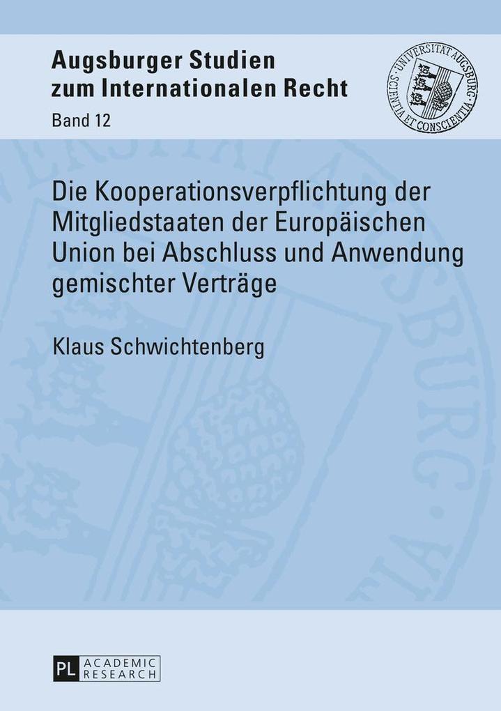Die Kooperationsverpflichtung der Mitgliedstaaten der Europäischen Union bei Abschluss und Anwendung gemischter Verträge - Klaus Schwichtenberg
