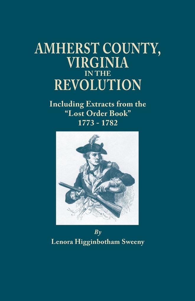Amherst County Virginia in the Revolution; Including Extracts from the Lost Order Book 1773-1782